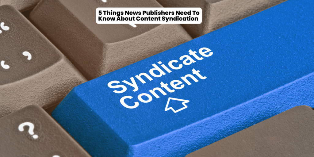 5-Things-News-Publishers-Need-To-Know-About-Content-Syndication